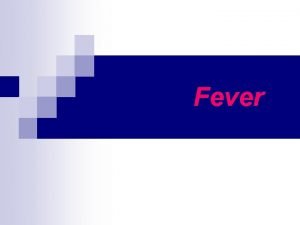 Fever Normal Axillary temperature 3637 0 C Sublingual