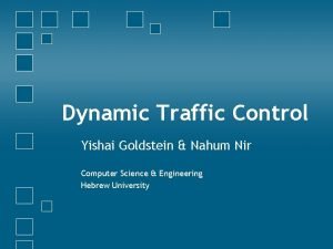 Dynamic Traffic Control Yishai Goldstein Nahum Nir Computer