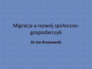 Migracja a rozwj spoecznogospodarczy 6 Dr Jan Brzozowski