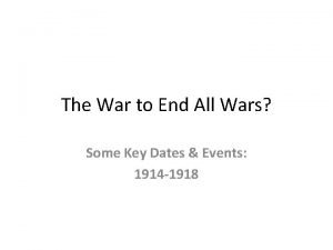 The War to End All Wars Some Key