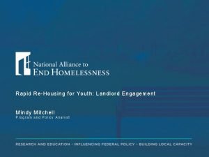 Rapid ReHousing for Youth Landlord Engagement Mindy Mitchell