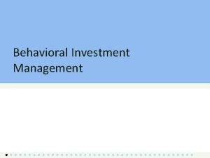 Behavioral Investment Management Overview Beating the market Are