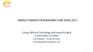 ENERGY CONSERVATION BUILDING CODE ECBC 2017 Energy Efficient