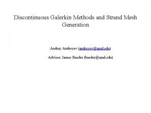 Discontinuous Galerkin Methods and Strand Mesh Generation Andreyev