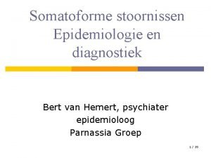 Somatoforme stoornissen Epidemiologie en diagnostiek Bert van Hemert