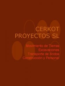 CERKOT PROYECTOS SL Movimiento de Tierras Excavaciones Transporte