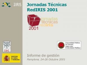 Jornadas Tcnicas Red IRIS 2001 Informe de gestin