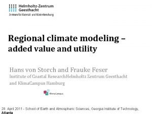 Regional climate modeling added value and utility Hans