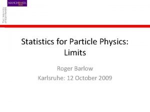 Statistics for Particle Physics Limits Roger Barlow Karlsruhe