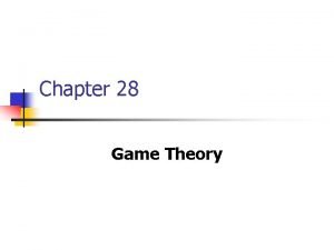 Chapter 28 Game Theory Game Theory n Game