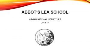 ABBOTS LEA SCHOOL ORGANISATIONAL STRUCTURE 2016 17 SENIOR