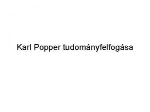 Karl Popper tudomnyfelfogsa Karl Popper 1902 Bcs 1994