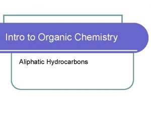 Intro to Organic Chemistry Aliphatic Hydrocarbons Essential Question