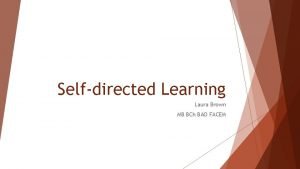 Selfdirected Learning Laura Brown MB BCh BAO FACEM