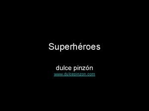 Superhroes dulce pinzn www dulcepinzon com La verdadera