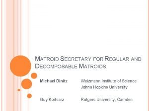 MATROID SECRETARY FOR REGULAR AND DECOMPOSABLE MATROIDS Michael