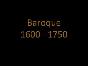 Baroque 1600 1750 Origins Originated in Italy During