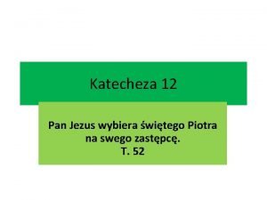 Katecheza 12 Pan Jezus wybiera witego Piotra na