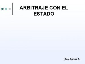 ARBITRAJE CON EL ESTADO Cayo Salinas R CARACTERISTICAS