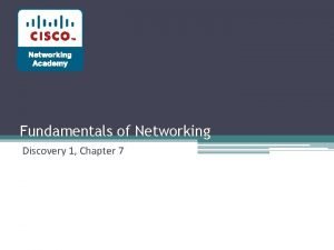 Fundamentals of Networking Discovery 1 Chapter 7 Objectives