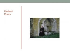 Medieval Monks The role of a monk Every
