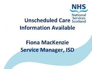 Unscheduled Care Information Available Fiona Mac Kenzie Service