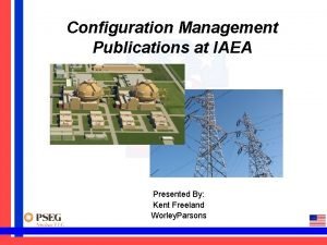 Configuration Management Publications at IAEA Presented By Kent