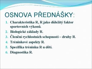 OSNOVA PEDNKY 1 Charakteristika R R jako dleit