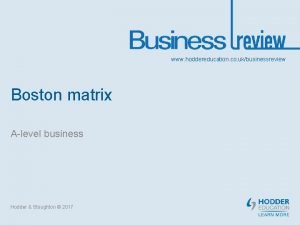 www hoddereducation co ukbusinessreview Boston matrix Alevel business