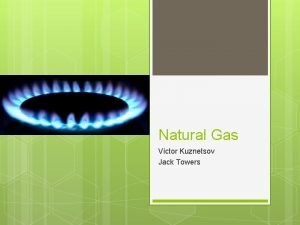 Natural Gas Victor Kuznetsov Jack Towers Uses Natural