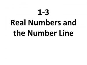 1-3 real numbers and the number line
