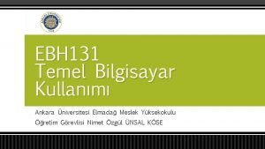 EBH 131 Temel Bilgisayar Kullanm Ankara niversitesi Elmada