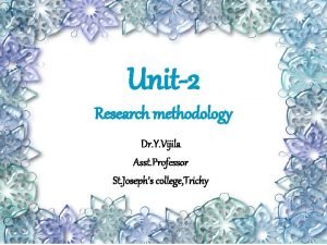 Unit2 Research methodology Dr Y Vijila Asst Professor