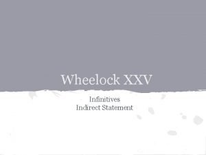 Wheelock XXV Infinitives Indirect Statement Infinitives We know