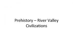 Prehistory River Valley Civilizations I Paleolithic Old Stone