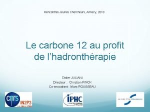 Rencontres Jeunes Chercheurs Annecy 2010 Le carbone 12