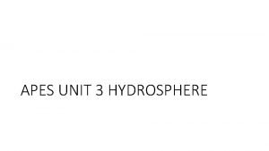 APES UNIT 3 HYDROSPHERE The Hydrosphere a The
