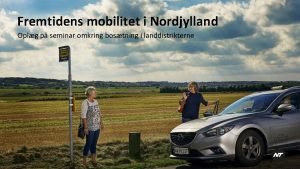 Fremtidens mobilitet i Nordjylland Oplg p seminar omkring