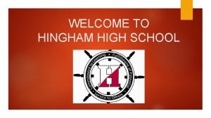 WELCOME TO HINGHAM HIGH SCHOOL FEBRUARY 27 2018