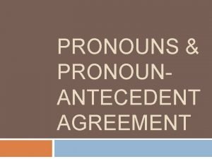 PRONOUNS PRONOUNANTECEDENT AGREEMENT Whats a Pronoun A pronoun