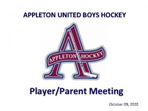 APPLETON UNITED BOYS HOCKEY PlayerParent Meeting October 09