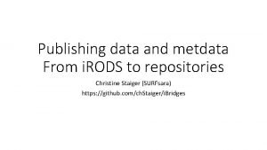 Publishing data and metdata From i RODS to