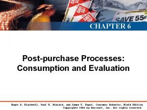 CHAPTER 6 Postpurchase Processes Consumption and Evaluation Roger