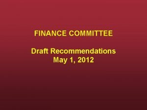 FINANCE COMMITTEE Draft Recommendations May 1 2012 The