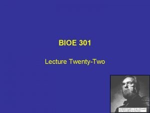 BIOE 301 Lecture TwentyTwo Schedule Today April 10