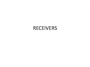 RECEIVERS RECEIVERS Radio receiver is an electronic equipment