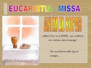 Sabeu don ve la MISSA que celebrem els