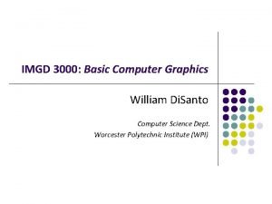 IMGD 3000 Basic Computer Graphics William Di Santo