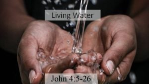 Living Water John 4 5 26 Living Water