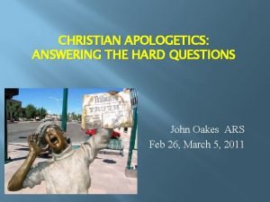 CHRISTIAN APOLOGETICS ANSWERING THE HARD QUESTIONS John Oakes